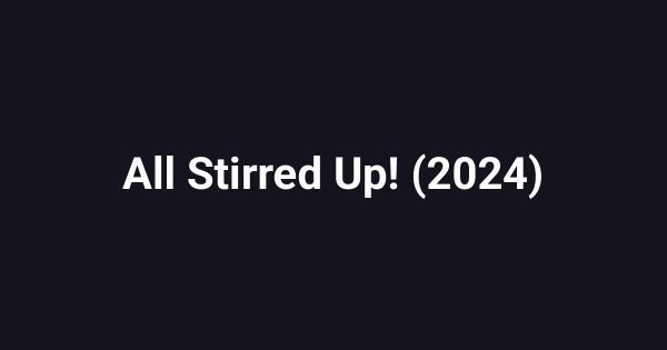 All Stirred Up! (2024)