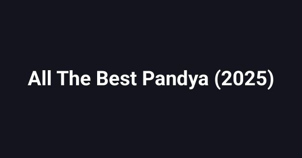 All The Best Pandya (2025)