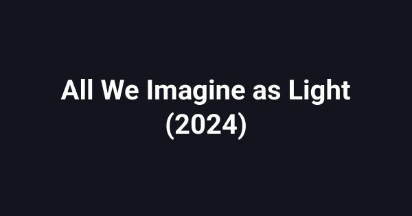 All We Imagine as Light (2024)