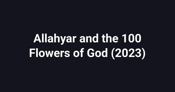 Allahyar and the 100 Flowers of God (2023)