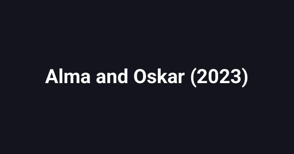 Alma and Oskar (2023)
