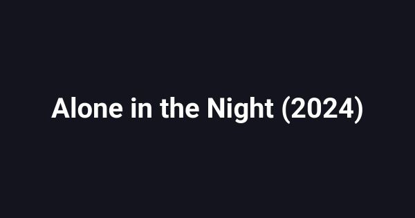 Alone in the Night (2024)