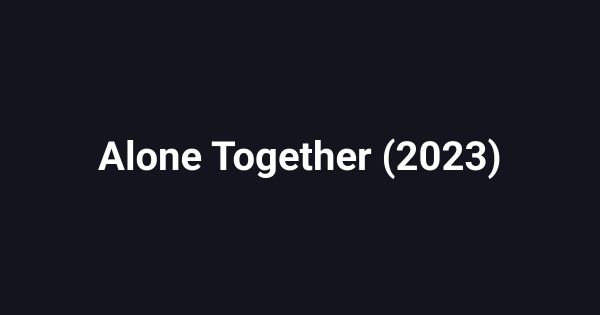Alone Together (2023)