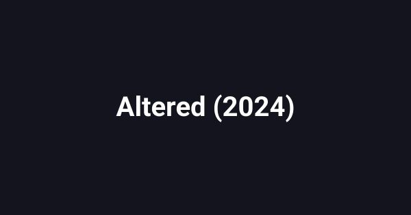 Altered (2024)