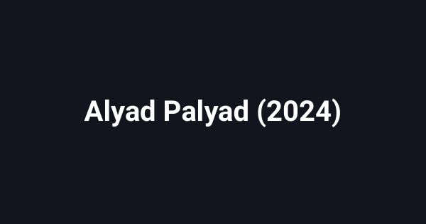 Alyad Palyad (2024)