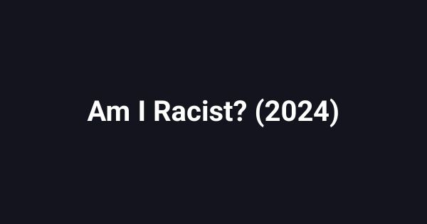 Am I Racist? (2024)