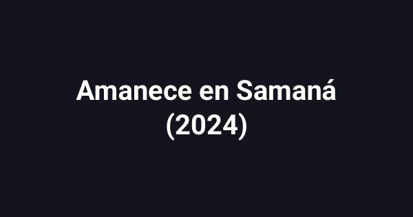Amanece en Samaná (2024)