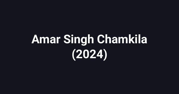 Amar Singh Chamkila (2024)