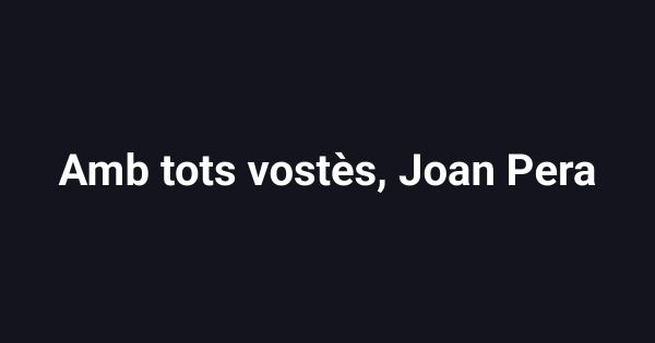 Amb tots vostès, Joan Pera