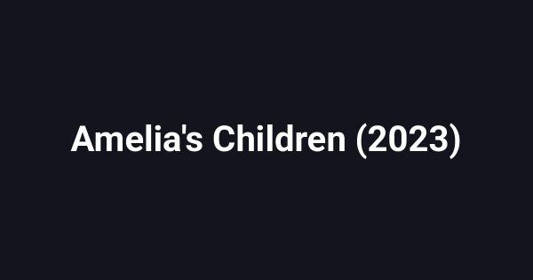 Amelia's Children (2023)