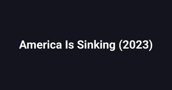 America Is Sinking (2023)