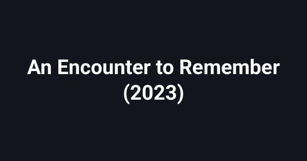 An Encounter to Remember (2023)