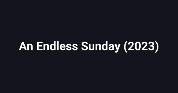 An Endless Sunday (2023)