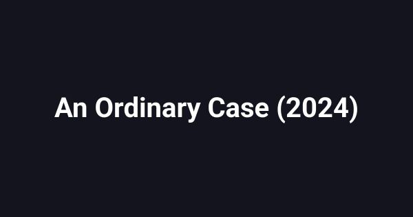 An Ordinary Case (2024)