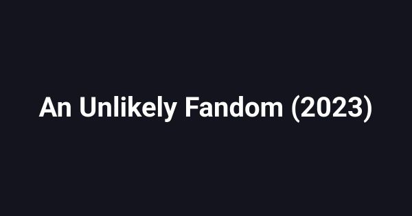 An Unlikely Fandom (2023)