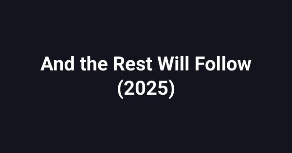 And the Rest Will Follow (2025)
