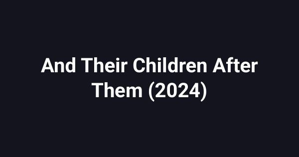 And Their Children After Them (2024)
