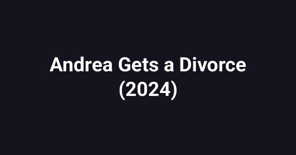 Andrea Gets a Divorce (2024)