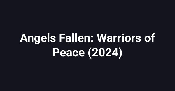 Angels Fallen: Warriors of Peace (2024)