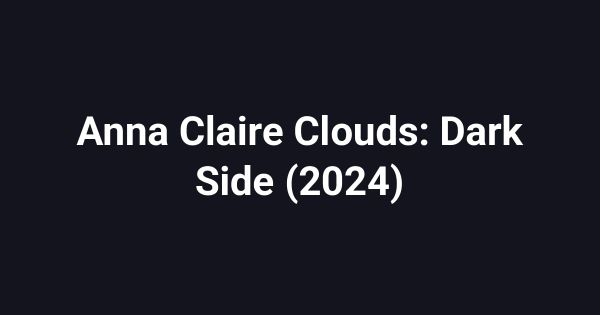 Anna Claire Clouds: Dark Side (2024)
