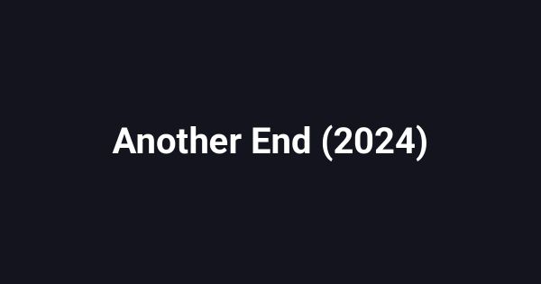 Another End (2024)