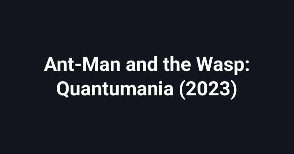 Ant-Man and the Wasp: Quantumania (2023)
