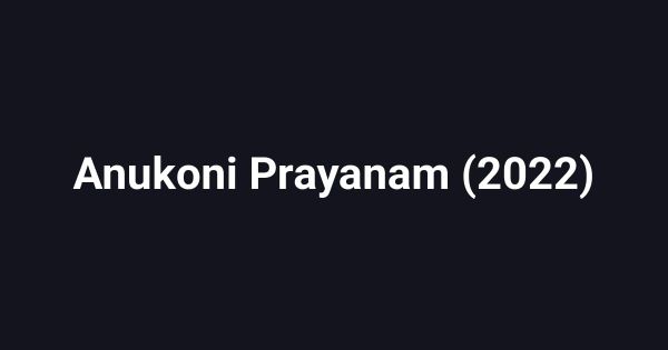 Anukoni Prayanam (2022)