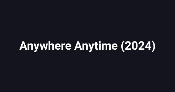Anywhere Anytime (2024)