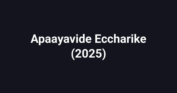 Apaayavide Eccharike (2025)