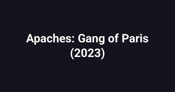 Apaches: Gang of Paris (2023)