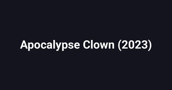 Apocalypse Clown (2023)