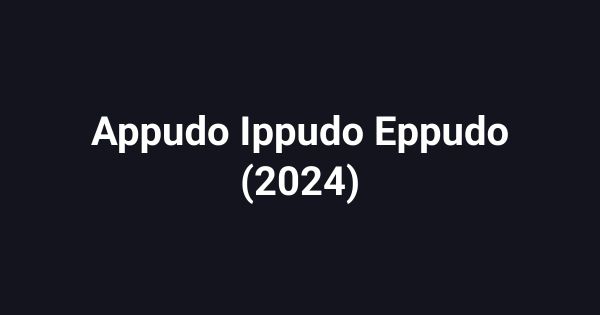 Appudo Ippudo Eppudo (2024)