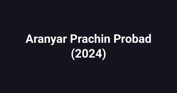 Aranyar Prachin Probad (2024)