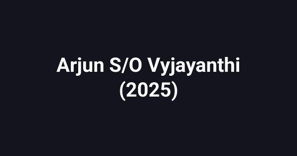 Arjun S/O Vyjayanthi (2025)