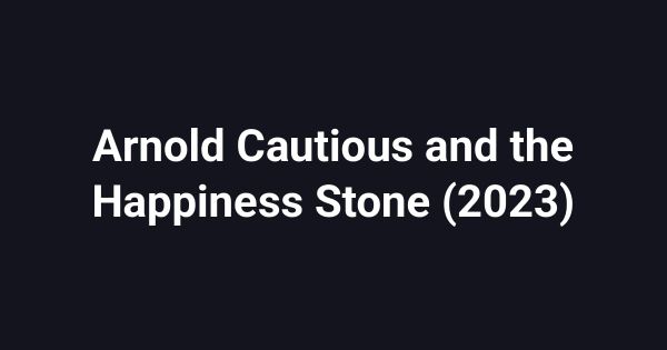 Arnold Cautious and the Happiness Stone (2023)