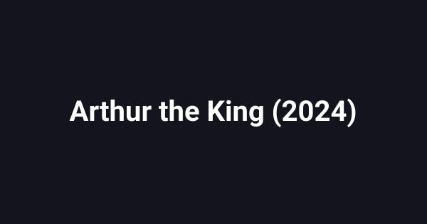 Arthur the King (2024)