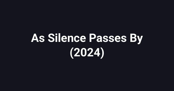 As Silence Passes By (2024)
