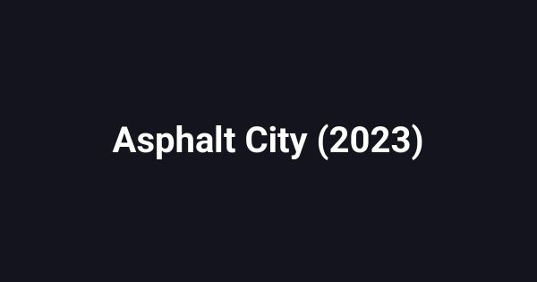 Asphalt City (2023)