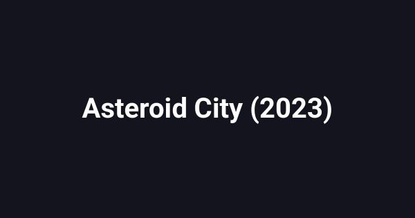 Asteroid City (2023)