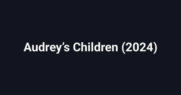 Audrey’s Children (2024)