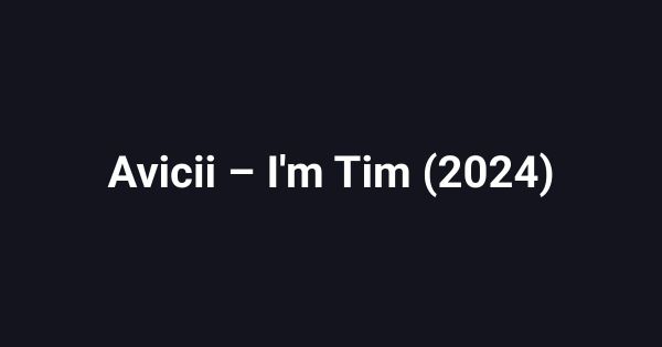Avicii – I'm Tim (2024)
