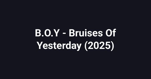 B.O.Y - Bruises Of Yesterday (2025)