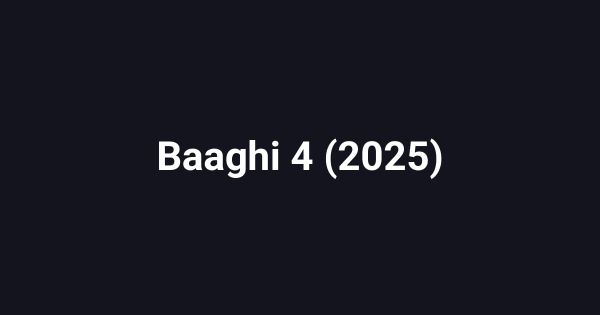 Baaghi 4 (2025)