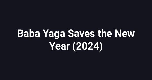 Baba Yaga Saves the New Year (2024)