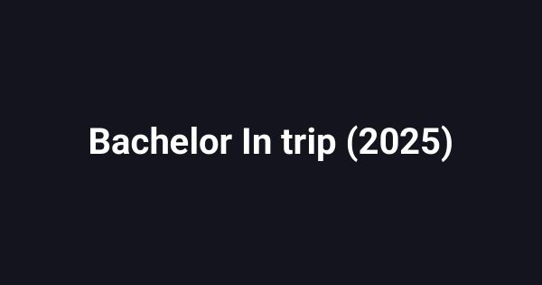 Bachelor In trip (2025)