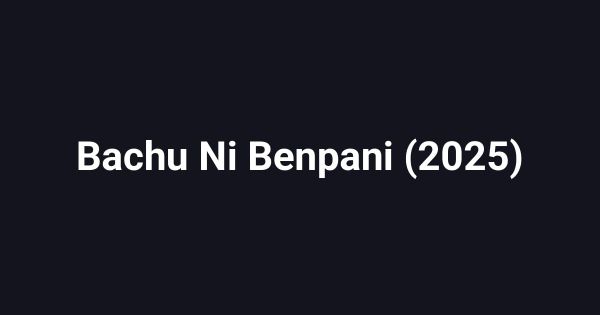 Bachu Ni Benpani (2025)