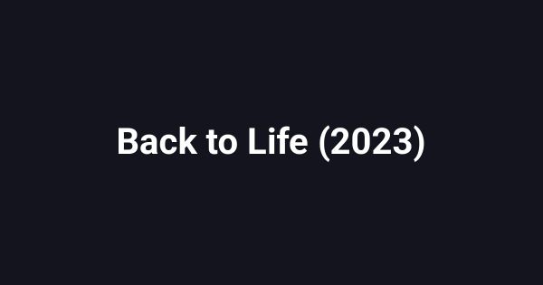 Back to Life (2023)