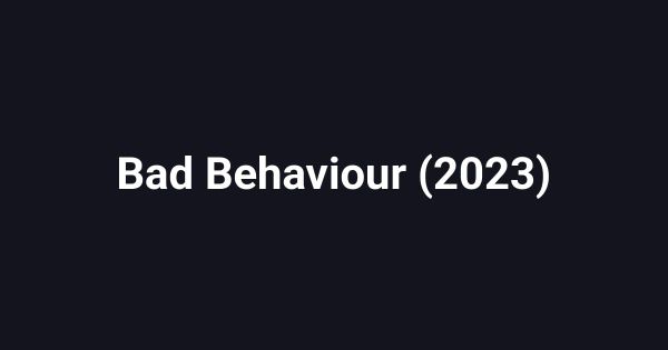 Bad Behaviour (2023)