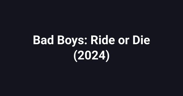 Bad Boys: Ride or Die (2024)