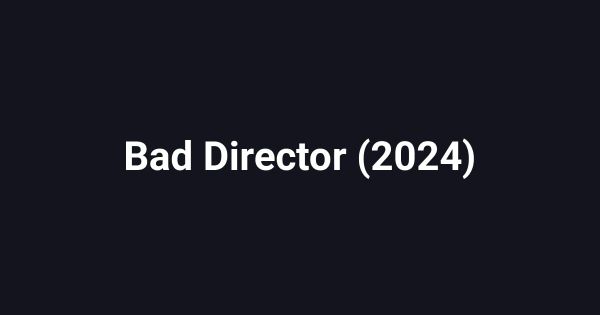 Bad Director (2024)